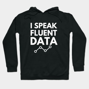 I speak fluent data- machine learning data scientist data mining data analyst data analytics behavior analyst data science data engineer funny data data nerd humor Hoodie